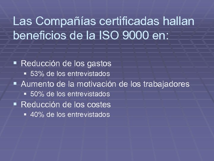 Las Compañías certificadas hallan beneficios de la ISO 9000 en: § Reducción de los