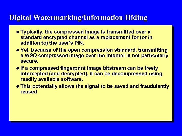 Digital Watermarking/Information Hiding l Typically, the compressed image is transmitted over a standard encrypted