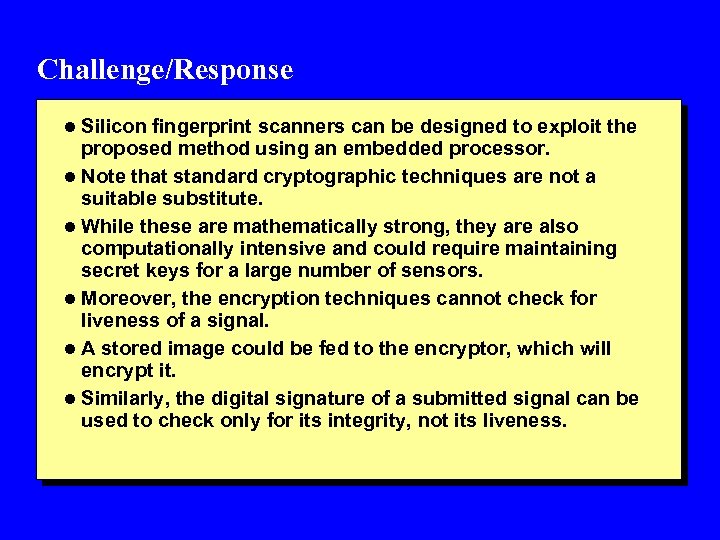 Challenge/Response l Silicon fingerprint scanners can be designed to exploit the proposed method using