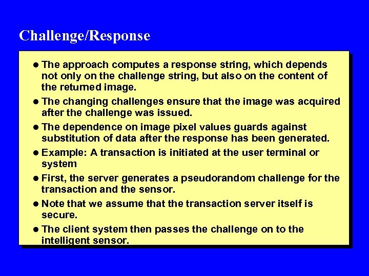 Challenge/Response l The approach computes a response string, which depends not only on the