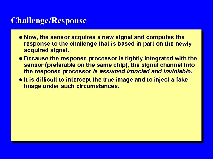 Challenge/Response l Now, the sensor acquires a new signal and computes the response to