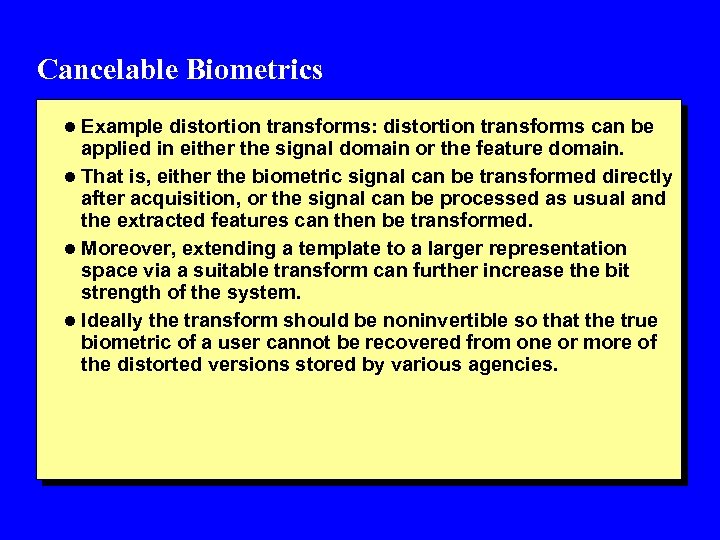 Cancelable Biometrics l Example distortion transforms: distortion transforms can be applied in either the