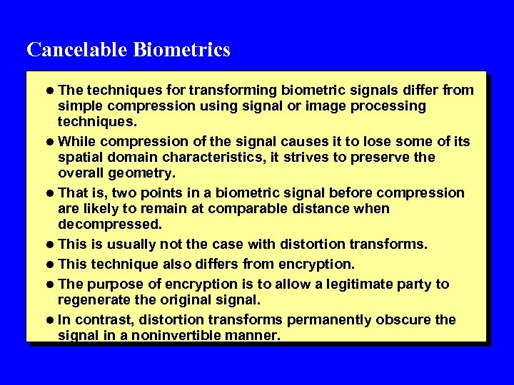 Cancelable Biometrics l The techniques for transforming biometric signals differ from simple compression using