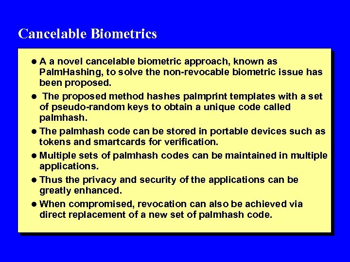 Cancelable Biometrics l A a novel cancelable biometric approach, known as Palm. Hashing, to