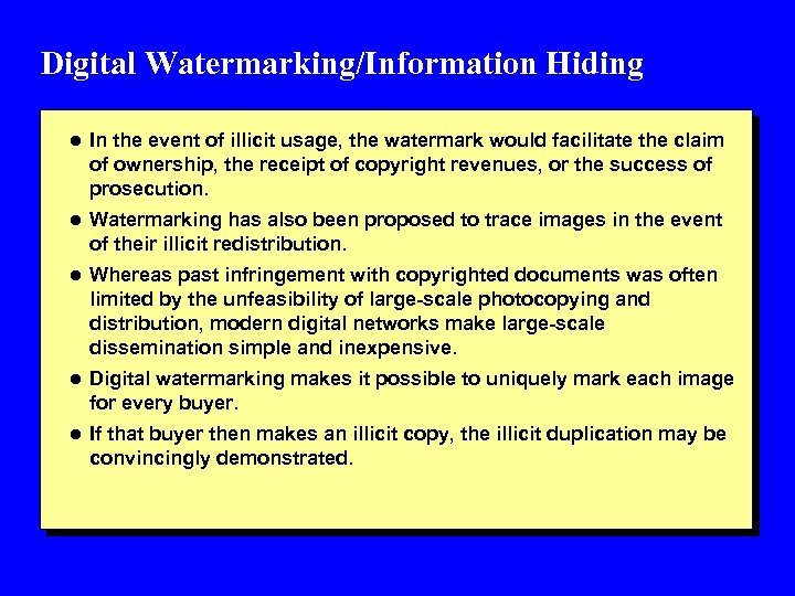 Digital Watermarking/Information Hiding l In the event of illicit usage, the watermark would facilitate