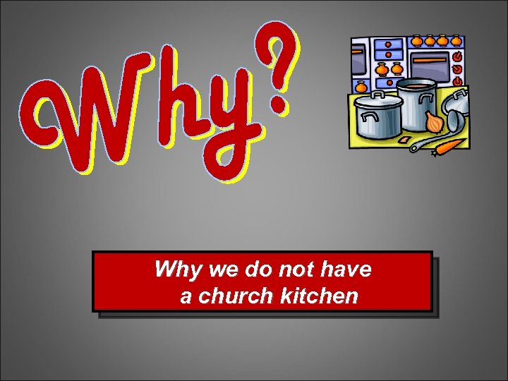 Why we do not have a church kitchen 