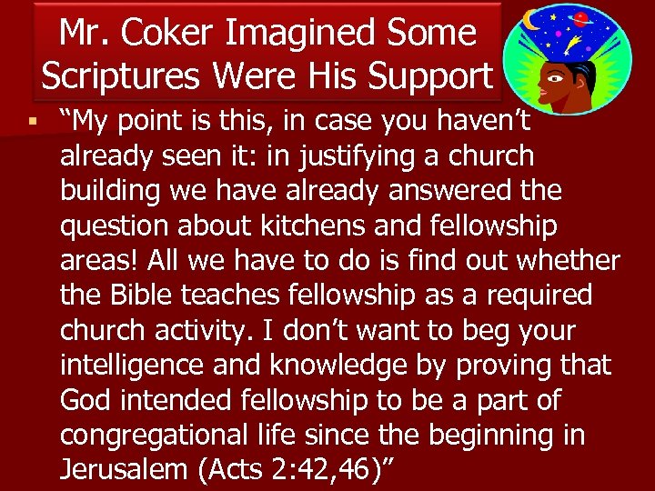Mr. Coker Imagined Some Scriptures Were His Support § “My point is this, in