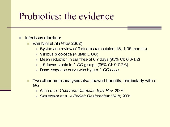 Probiotics: the evidence n Infectious diarrhea: n Van Niel et al (Peds 2002) n
