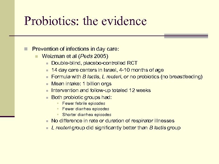 Probiotics: the evidence n Prevention of infections in day care: n Weizman et al