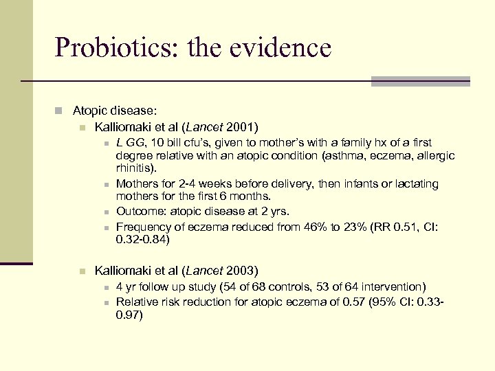Probiotics: the evidence n Atopic disease: n Kalliomaki et al (Lancet 2001) n n