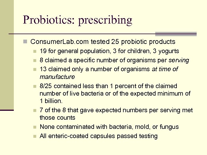 Probiotics: prescribing n Consumer. Lab. com tested 25 probiotic products n 19 for general