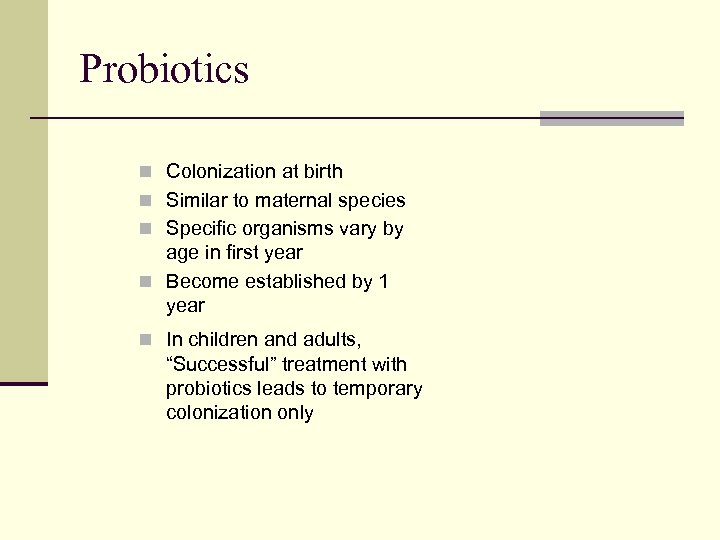 Probiotics n Colonization at birth n Similar to maternal species n Specific organisms vary