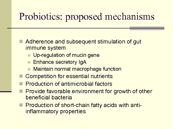 Probiotics: proposed mechanisms n Adherence and subsequent stimulation of gut immune system n n