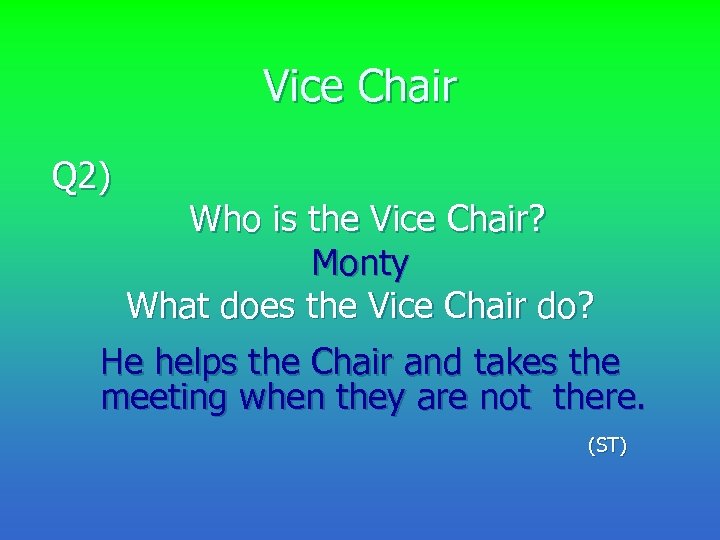Vice Chair Q 2) Who is the Vice Chair? Monty What does the Vice