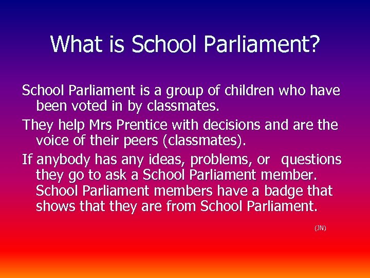 What is School Parliament? School Parliament is a group of children who have been