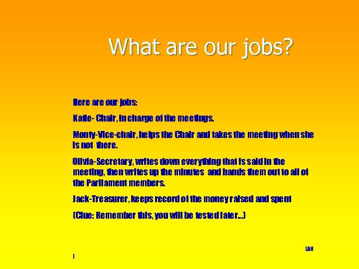 What are our jobs? Here are our jobs: Katie- Chair, in charge of the