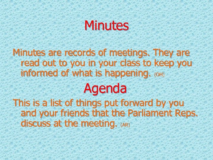Minutes are records of meetings. They are read out to you in your class