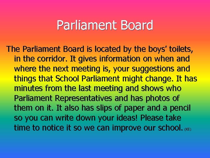 Parliament Board The Parliament Board is located by the boys’ toilets, in the corridor.