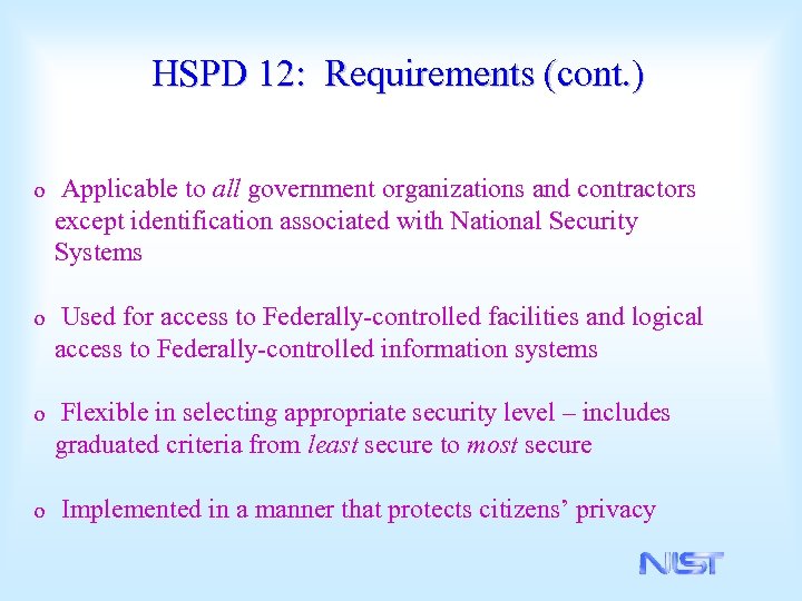 HSPD 12: Requirements (cont. ) o Applicable to all government organizations and contractors except
