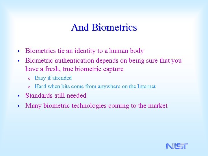 And Biometrics tie an identity to a human body • Biometric authentication depends on