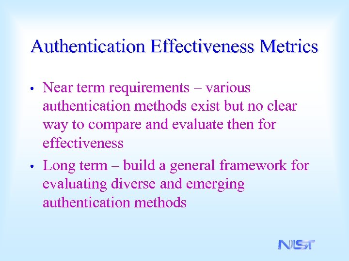 Authentication Effectiveness Metrics Near term requirements – various authentication methods exist but no clear