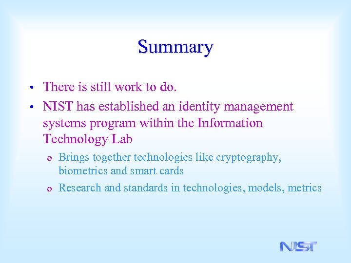 Summary There is still work to do. • NIST has established an identity management