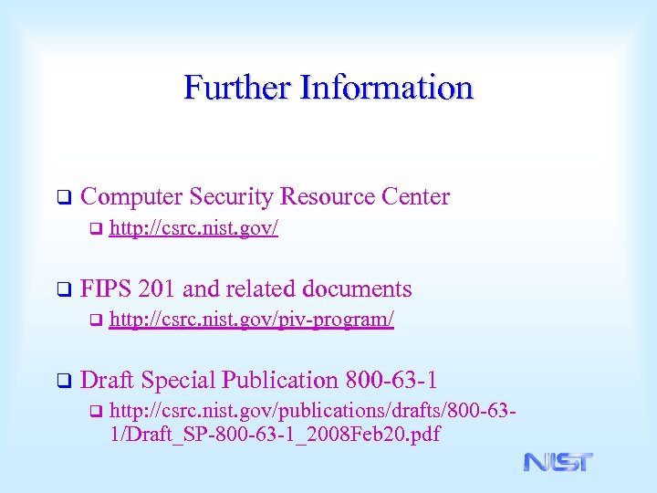 Further Information q Computer Security Resource Center q q FIPS 201 and related documents