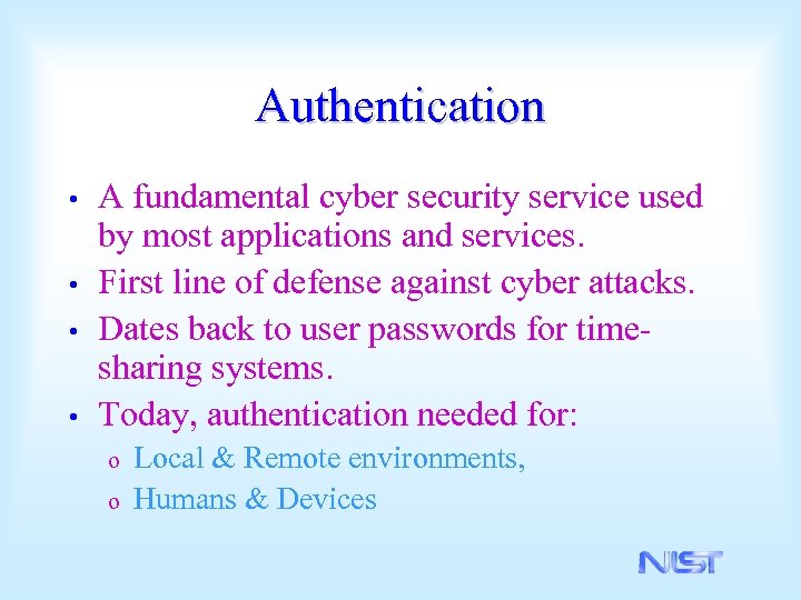 Authentication A fundamental cyber security service used by most applications and services. • First