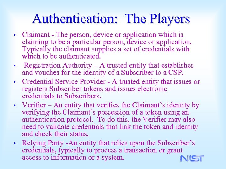Authentication: The Players • • • Claimant - The person, device or application which