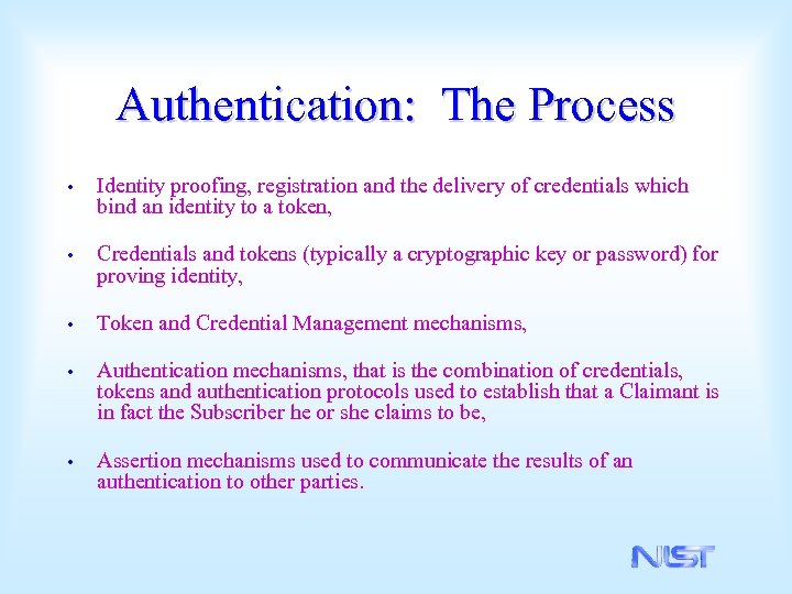 Authentication: The Process • Identity proofing, registration and the delivery of credentials which bind