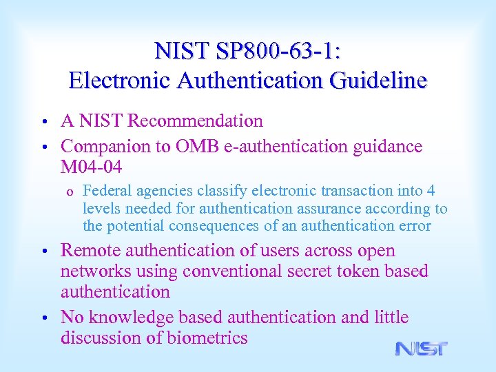 NIST SP 800 -63 -1: Electronic Authentication Guideline A NIST Recommendation • Companion to