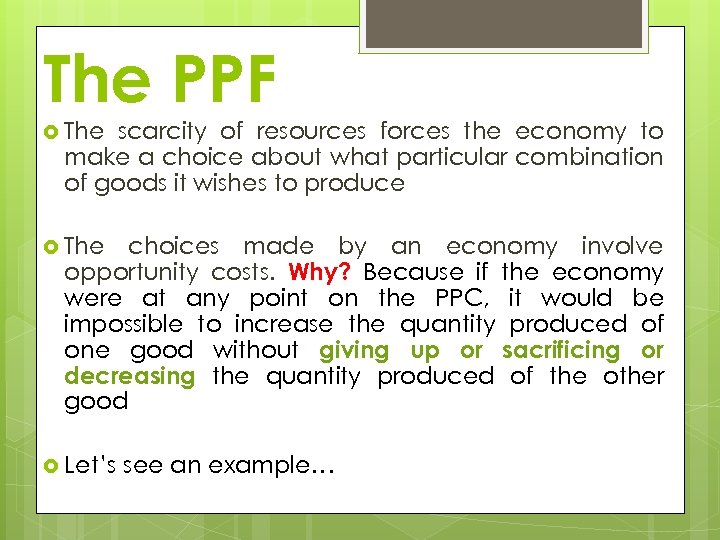 The PPF The scarcity of resources forces the economy to make a choice about