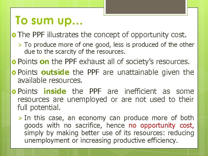 To sum up… The Ø PPF illustrates the concept of opportunity cost. To produce