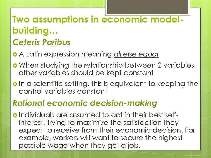 Two assumptions in economic modelbuilding… Ceteris Paribus A Latin expression meaning all else equal