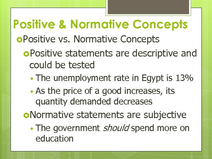 Positive & Normative Concepts Positive vs. Normative Concepts Positive statements are descriptive and could