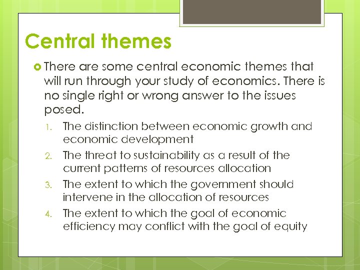 Central themes There are some central economic themes that will run through your study