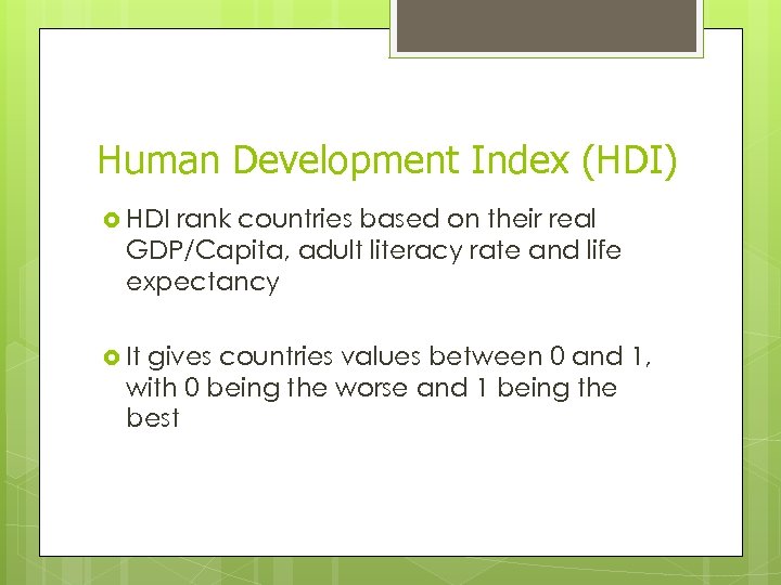 Human Development Index (HDI) HDI rank countries based on their real GDP/Capita, adult literacy