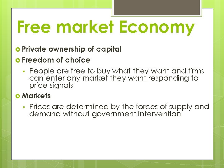 Free market Economy Private ownership of capital Freedom of choice § People are free