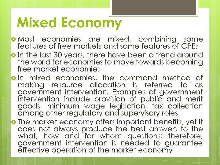 Mixed Economy Most economies are mixed, combining some features of free markets and some