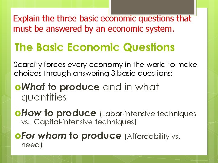 Explain the three basic economic questions that must be answered by an economic system.