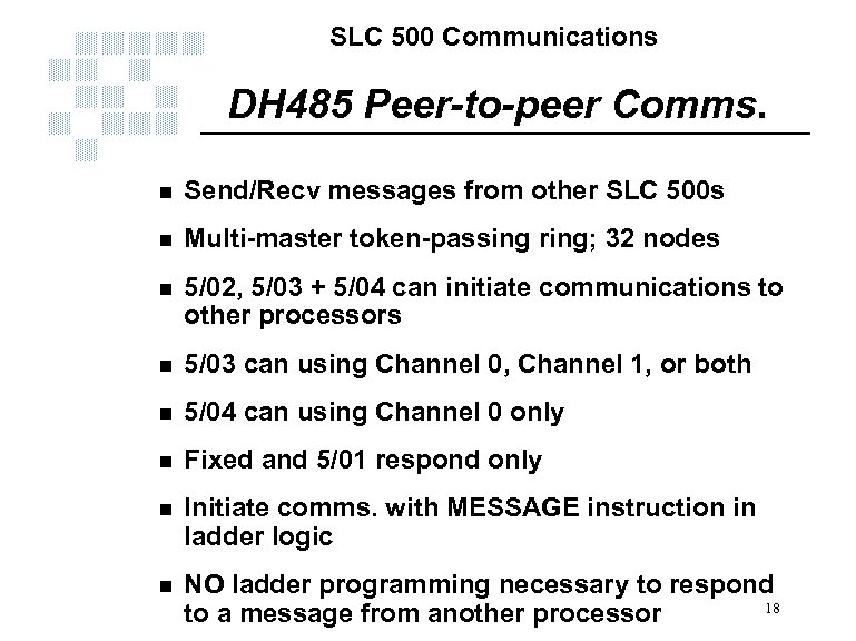 SLC 500 Communications DH 485 Peer-to-peer Comms. n Send/Recv messages from other SLC 500