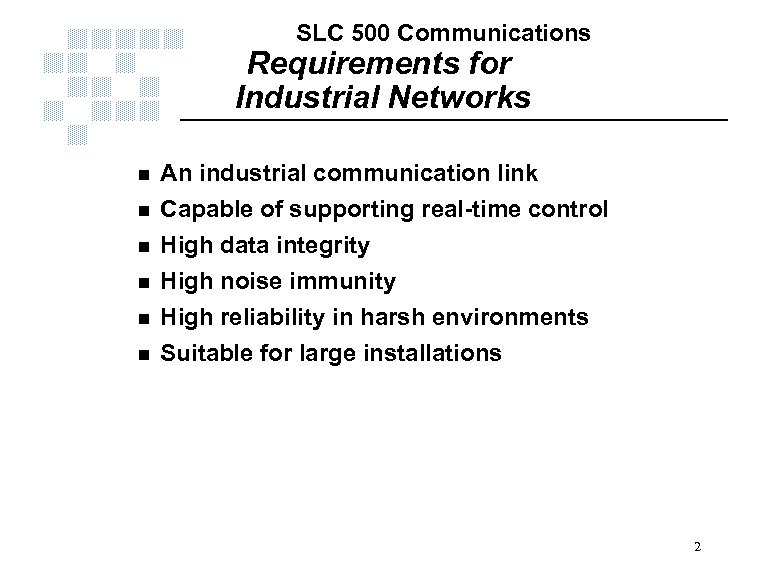 SLC 500 Communications Requirements for Industrial Networks n n n An industrial communication link