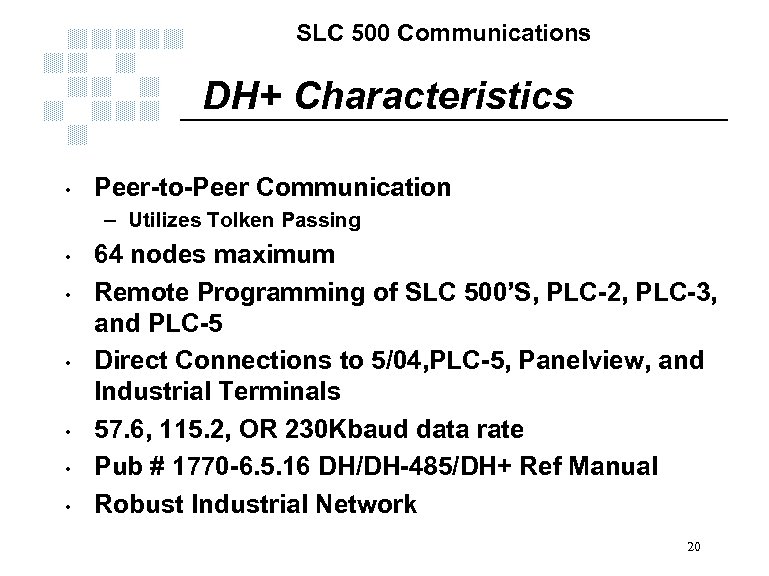 SLC 500 Communications DH+ Characteristics • Peer-to-Peer Communication – Utilizes Tolken Passing • •