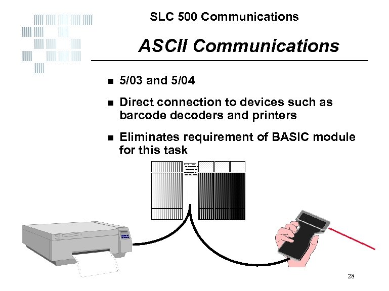 SLC 500 Communications ASCII Communications n 5/03 and 5/04 n Direct connection to devices