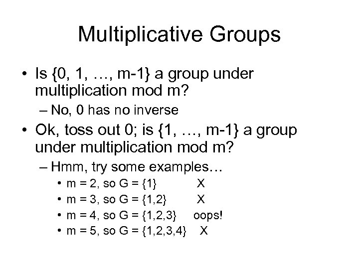 Multiplicative Groups • Is {0, 1, …, m-1} a group under multiplication mod m?