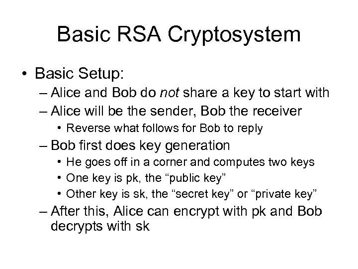 Basic RSA Cryptosystem • Basic Setup: – Alice and Bob do not share a