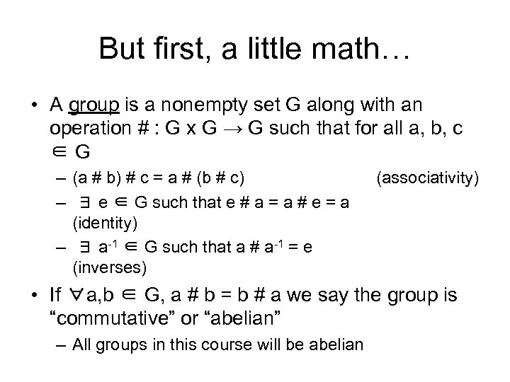 But first, a little math… • A group is a nonempty set G along