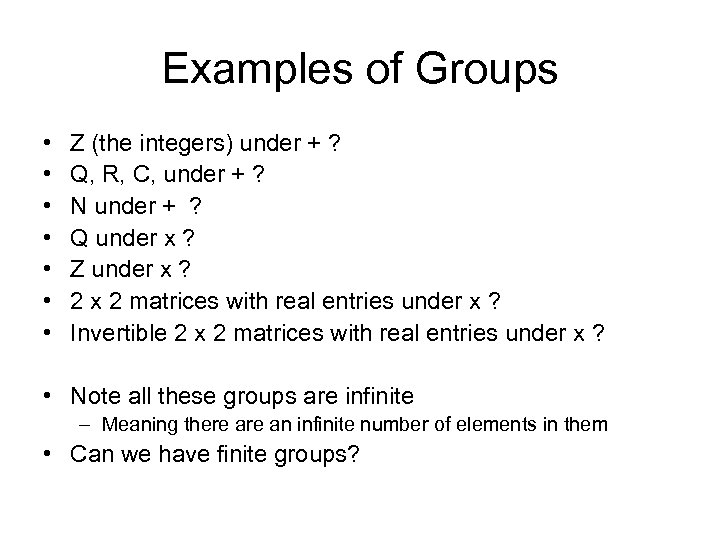 Examples of Groups • • Z (the integers) under + ? Q, R, C,