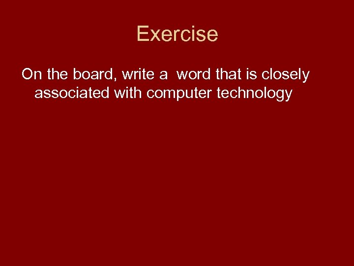 Exercise On the board, write a word that is closely associated with computer technology