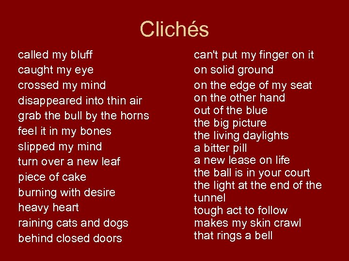Clichés called my bluff caught my eye crossed my mind disappeared into thin air
